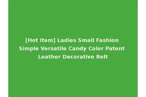 [Hot Item] Ladies Small Fashion Simple Versatile Candy Color Patent Leather Decorative Belt