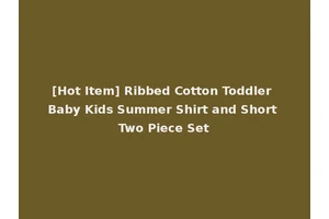 [Hot Item] Ribbed Cotton Toddler Baby Kids Summer Shirt and Short Two Piece Set