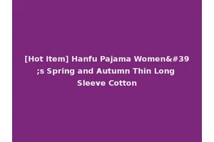 [Hot Item] Hanfu Pajama Women's Spring and Autumn Thin Long Sleeve Cotton