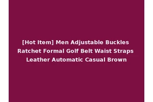 [Hot Item] Men Adjustable Buckles Ratchet Formal Golf Belt Waist Straps Leather Automatic Casual Brown