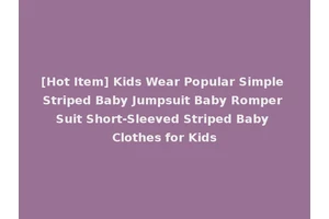 [Hot Item] Kids Wear Popular Simple Striped Baby Jumpsuit Baby Romper Suit Short-Sleeved Striped Baby Clothes for Kids