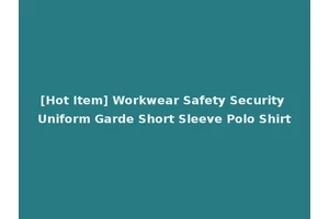 [Hot Item] Workwear Safety Security Uniform Garde Short Sleeve Polo Shirt