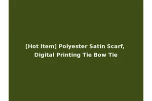 [Hot Item] Polyester Satin Scarf, Digital Printing Tie Bow Tie