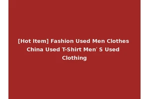 [Hot Item] Fashion Used Men Clothes China Used T-Shirt Men′ S Used Clothing