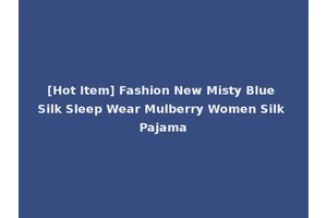 [Hot Item] Fashion New Misty Blue Silk Sleep Wear Mulberry Women Silk Pajama