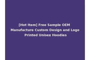 [Hot Item] Free Sample OEM Manufacture Custom Design and Logo Printed Unisex Hoodies