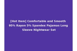 [Hot Item] Comfortable and Smooth 95% Rayon 5% Spandex Pajamas Long Sleeve Nightwear Set
