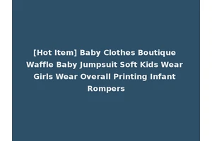 [Hot Item] Baby Clothes Boutique Waffle Baby Jumpsuit Soft Kids Wear Girls Wear Overall Printing Infant Rompers