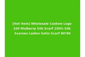 [Hot Item] Wholesale Custom Logo 100 Mulberry Silk Scarf 100% Silk Scarves Ladies Satin Scarf 90*90