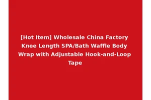 [Hot Item] Wholesale China Factory Knee Length SPA/Bath Waffle Body Wrap with Adjustable Hook-and-Loop Tape