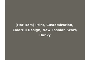 [Hot Item] Print, Customization, Colorful Design, New Fashion Scarf/Hanky
