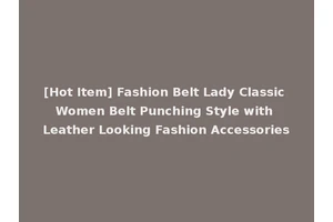 [Hot Item] Fashion Belt Lady Classic Women Belt Punching Style with Leather Looking Fashion Accessories