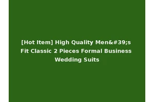 [Hot Item] High Quality Men's Fit Classic 2 Pieces Formal Business Wedding Suits