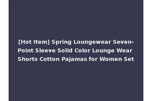 [Hot Item] Spring Loungewear Seven-Point Sleeve Solid Color Lounge Wear Shorts Cotton Pajamas for Women Set