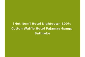 [Hot Item] Hotel Nightgown 100% Cotton Waffle Hotel Pajamas &amp; Bathrobe