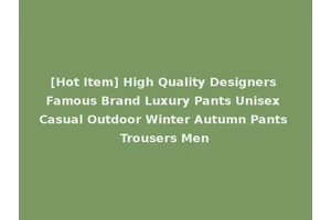 [Hot Item] High Quality Designers Famous Brand Luxury Pants Unisex Casual Outdoor Winter Autumn Pants Trousers Men