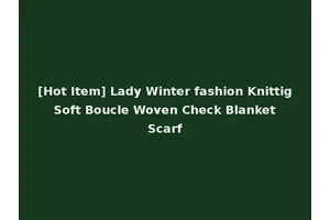 [Hot Item] Lady Winter fashion Knittig Soft Boucle Woven Check Blanket Scarf