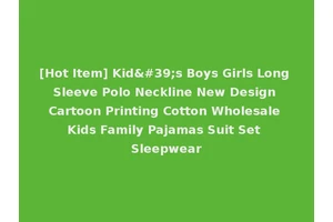 [Hot Item] Kid's Boys Girls Long Sleeve Polo Neckline New Design Cartoon Printing Cotton Wholesale Kids Family Pajamas Suit Set Sleepwear