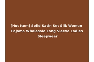[Hot Item] Solid Satin Set Silk Women Pajama Wholesale Long Sleeve Ladies Sleepwear