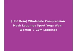 [Hot Item] Wholesale Compression Mesh Leggings Sport Yoga Wear Women′ S Gym Leggings