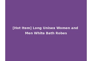 [Hot Item] Long Unisex Women and Men White Bath Robes