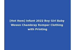 [Hot Item] Infant 2022 Boy Girl Baby Woven Chambray Romper Clothing with Printing