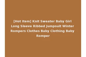 [Hot Item] Knit Sweater Baby Girl Long Sleeve Ribbed Jumpsuit Winter Rompers Clothes Baby Clothing Baby Romper
