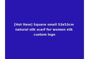 [Hot Item] Square small 53x53cm natural silk scarf for women silk custom logo