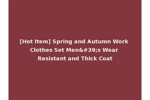[Hot Item] Spring and Autumn Work Clothes Set Men's Wear Resistant and Thick Coat