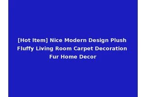 [Hot Item] Nice Modern Design Plush Fluffy Living Room Carpet Decoration Fur Home Decor