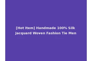 [Hot Item] Handmade 100% Silk Jacquard Woven Fashion Tie Men