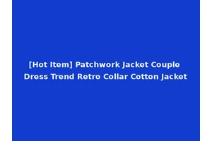 [Hot Item] Patchwork Jacket Couple Dress Trend Retro Collar Cotton Jacket