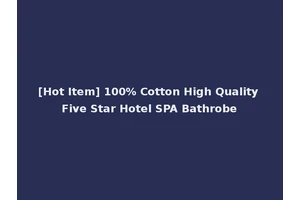 [Hot Item] 100% Cotton High Quality Five Star Hotel SPA Bathrobe