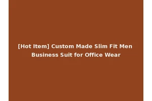 [Hot Item] Custom Made Slim Fit Men Business Suit for Office Wear