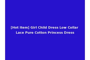 [Hot Item] Girl Child Dress Low Collar Lace Pure Cotton Princess Dress