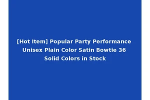 [Hot Item] Popular Party Performance Unisex Plain Color Satin Bowtie 36 Solid Colors in Stock
