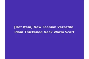 [Hot Item] New Fashion Versatile Plaid Thickened Neck Warm Scarf