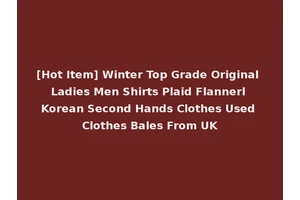 [Hot Item] Winter Top Grade Original Ladies Men Shirts Plaid Flannerl Korean Second Hands Clothes Used Clothes Bales From UK