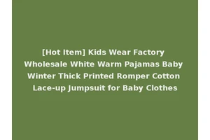[Hot Item] Kids Wear Factory Wholesale White Warm Pajamas Baby Winter Thick Printed Romper Cotton Lace-up Jumpsuit for Baby Clothes