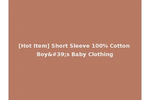[Hot Item] Short Sleeve 100% Cotton Boy's Baby Clothing