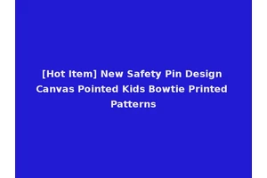 [Hot Item] New Safety Pin Design Canvas Pointed Kids Bowtie Printed Patterns