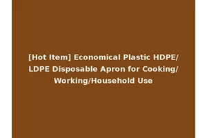 [Hot Item] Economical Plastic HDPE/LDPE Disposable Apron for Cooking/Working/Household Use