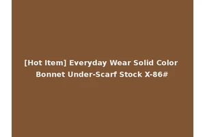 [Hot Item] Everyday Wear Solid Color Bonnet Under-Scarf Stock X-86#