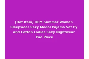 [Hot Item] OEM Summer Women Sleepwear Sexy Modal Pajama Set Py and Cotton Ladies Sexy Nightwear Two Piece