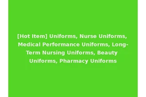 [Hot Item] Uniforms, Nurse Uniforms, Medical Performance Uniforms, Long-Term Nursing Uniforms, Beauty Uniforms, Pharmacy Uniforms