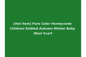 [Hot Item] Pure Color Honeycomb Children Knitted Autumn Winter Baby Wool Scarf