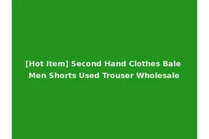 [Hot Item] Second Hand Clothes Bale Men Shorts Used Trouser Wholesale
