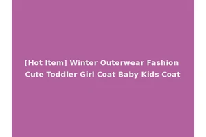 [Hot Item] Winter Outerwear Fashion Cute Toddler Girl Coat Baby Kids Coat