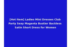[Hot Item] Ladies Mini Dresses Club Party Sexy Magenta Bustier Backless Satin Short Dress for Women