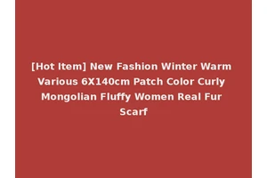 [Hot Item] New Fashion Winter Warm Various 6X140cm Patch Color Curly Mongolian Fluffy Women Real Fur Scarf